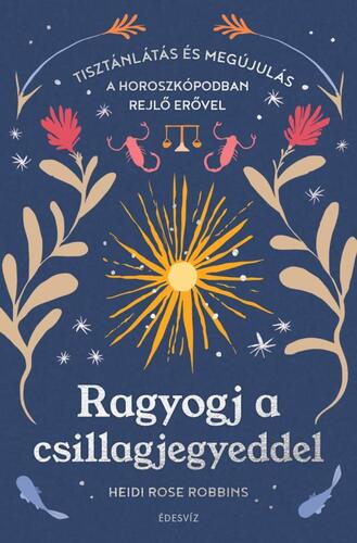 Kniha Ragyogj a csillagjegyeddel - Heidi Rose Robbins