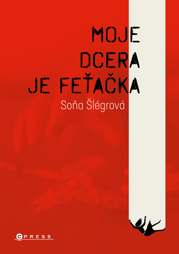 Kniha Moje dcera je feťačka - Soňa Šlégrová