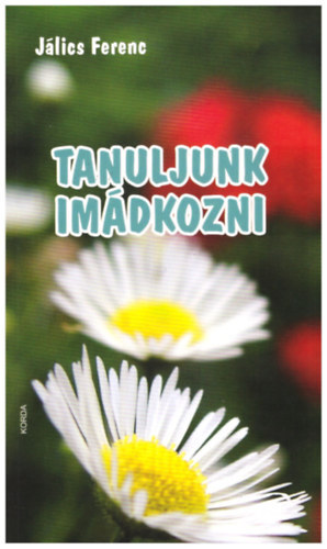 Tanuljunk imádkozni - Ferenc Jálics