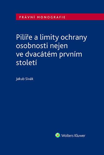 Kniha Pilíře a limity ochrany osobnosti nejen ve dvacátém prvním století - Jakub Sivák