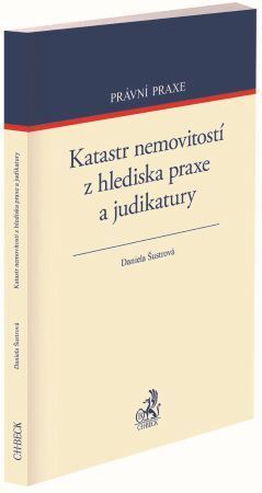 Katastr nemovitostí z hlediska praxe a judikatury - Daniela Šustrová