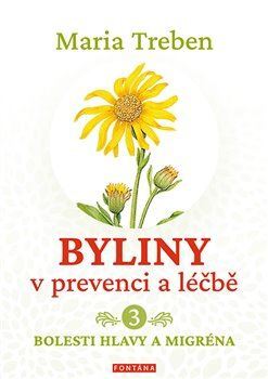 Byliny v prevenci a léčbě 3: Bolesti hlavy a migréna - Maria Treben