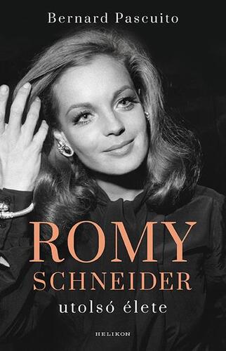 Kniha Romy Schneider utolsó élete - Bernard Pascuito,Zsuzsa N. Kiss