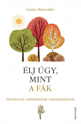 Kniha Élj úgy, mint a fák! - Carine Marcombe,Eszter Domonkos