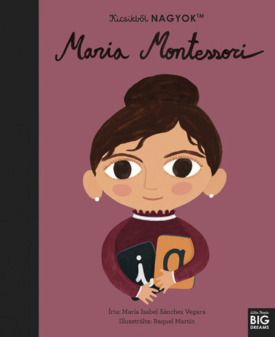 Kicsikből NAGYOK - Maria Montessori - Maria Isabel Sanchez Vegara