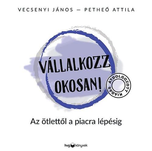 Kniha Vállalkozz okosan - átdolgozott kiadás - Attila Petheő,János Vecsenyi