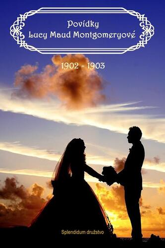 Kniha Povídky Lucy Maud Montgomeryové 1902 až 1903 - Lucy Maud Montgomery