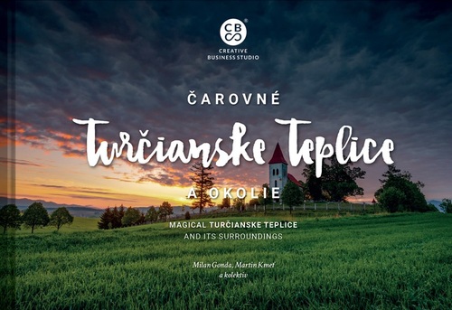 Kniha Čarovné Turčianske Teplice a okolie - Milan Gonda,Martin Kmeť,Kolektív autorov