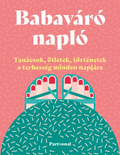 Kniha Babaváró napló - Tanácsok, ötletek, történetek a terhesség minden napjára - Lara Pollero