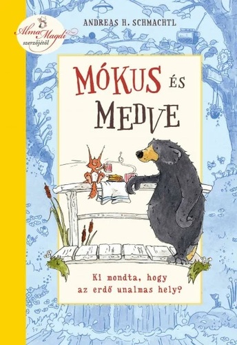 Kniha Mókus és medve - Ki mondta, hogy az erdő unalmas hely? - Andreas H. Schmachtl,Lídia Nádori