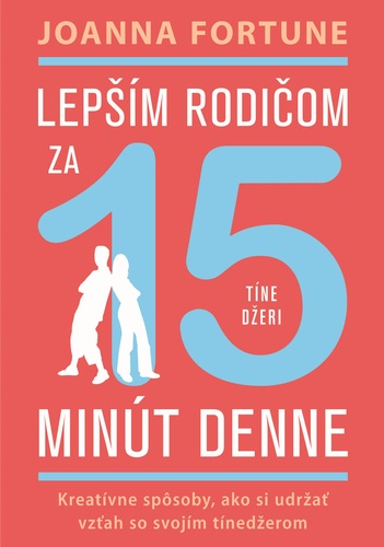 Kniha Lepším rodičom za 15 min denne: Tínedžeri