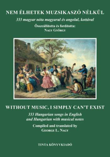 Kniha Nem élhetek muzsikaszó nélkül - 333 magyar nóta magyarul és angolul, kottával - Kolektív autorov