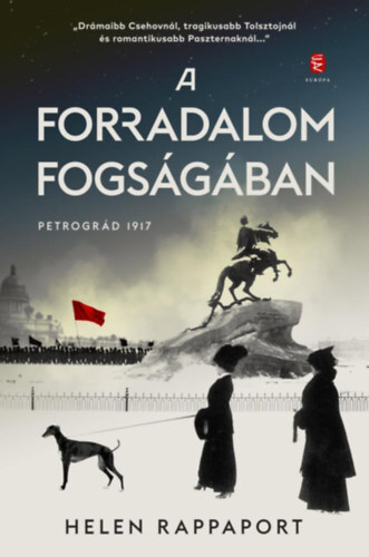 A forradalom fogságában - Petrográd 1917 - Helen Rappaport