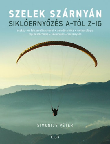 Szelek szárnyán - Siklóernyőzés A-tól Z-ig - Péter Simonics