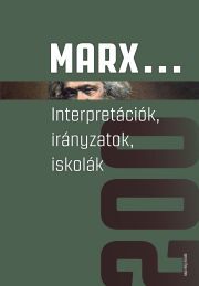 Marx... Interpretációk, irányzatok, iskolák - Antal Attila (szerk.),Földes György (szerk.),Viktória Kiss