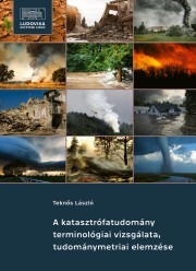 Kniha A katasztrófatudomány terminológiai vizsgálata, tudománymetriai elemzése - Teknős László