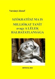 Kniha Szókratész ma is milliókat tanít avagy a lélek halhatatlansága - Varsányi József (szerk.)