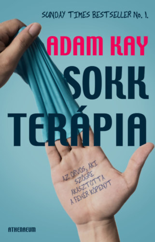 Kniha Sokkterápia - Az orvos, aki szögre akasztotta a fehér köpenyt - Adam Kay