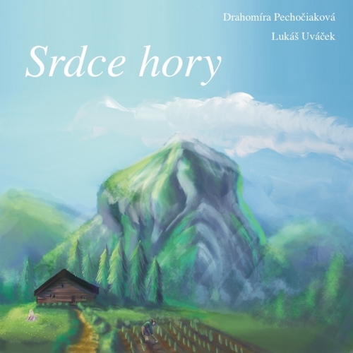 Srdce hory - Drahomíra Pechočiaková,Lukáš Uváček