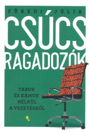 Kniha Csúcsragadozók - Tabuk és kamuk nélkül a vezetésről - Júlia Füredi