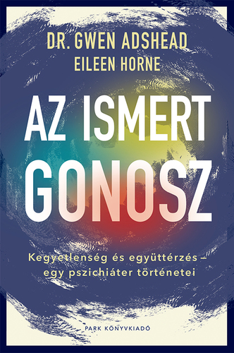 Kniha Az ismert gonosz - Eileen Horne,Gwen Adshead,István Bujdosó