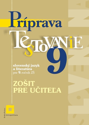 Príprava na Testovanie 9 – slovenský jazyk a literatúra. Zošit pre učiteľa