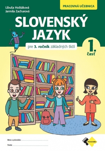 Slovenský jazyk pre 3. ročník základných škôl - Pracovná učebnica 1. časť - Libuša Hoštáková,Jarmila Zacharová