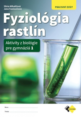 Fyziológia rastlín - Aktivity z biológie pre gymnáziá 1 - Pracovný zošit kúpite na Panta Rhei