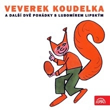 Kniha SUPRAPHON a.s. Veverek Koudelka a další dvě pohádky s Lubomírem Lipským