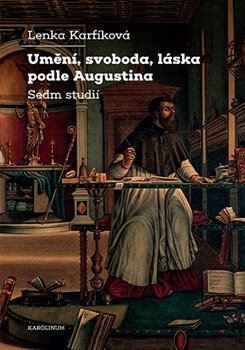 Kniha Umění, svoboda, láska podle Augustina - Lenka Karfíková