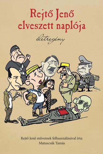 Kniha Rejtő Jenő elveszett naplója - Életregény - Tamás Matuscsák