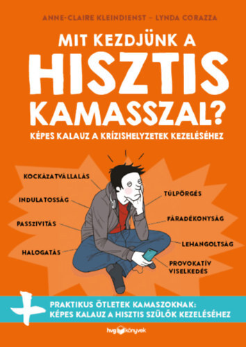 Mit kezdjünk a hisztis kamasszal? - Képes kalauz a krízishelyzetek kezeléséhez - Anne-Claire Kleindienst,Lynda Corazza