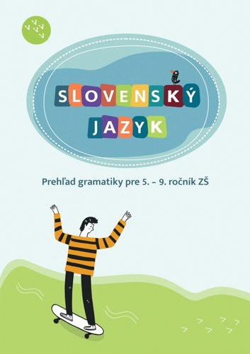 Slovenský jazyk. Prehľad gramatiky pre 5. – 9. ročník ZŠ - Hana Zeleňáková