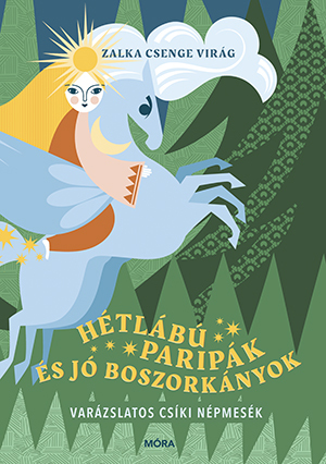 Hétlábú paripák és jó boszorkányok - Csenge Virág Zalka