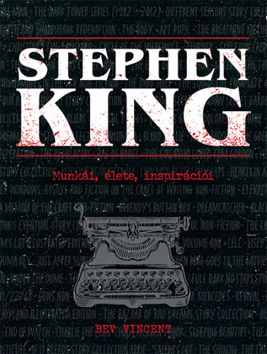 Stephen King - Munkái, élete, inspirációi - Bev Vincent,Gábor Novák