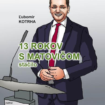 Kniha 13 rokov s Matovičom stačilo - Ľubomír Kotrha