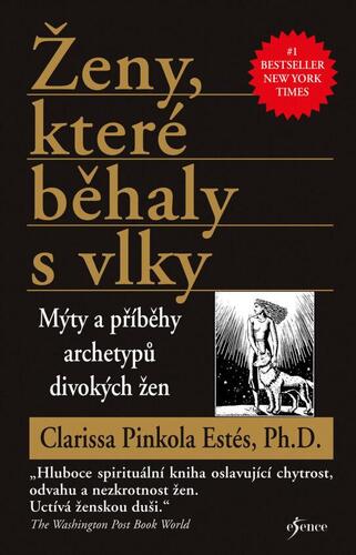 Kniha Ženy, které běhaly s vlky - Mýty a příběhy archetypů divokých žen
