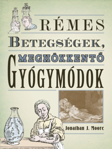 Kniha Rémes betegségek, meghökkentő gyógymódok - Jonathan J. Moore