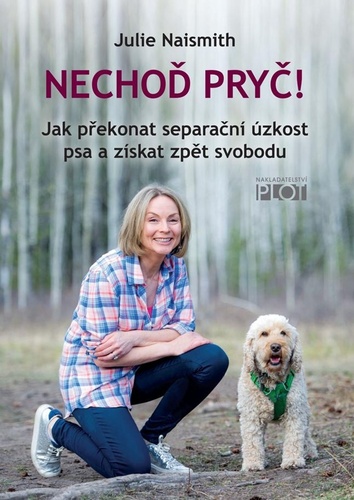 Kniha Nechoď pryč! - Jak překonat separační úzkost psa a získat zpět svobodu