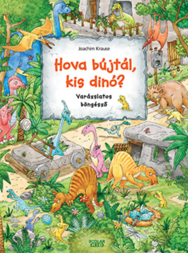 Hova bújtál, kis dinó? - Varázslatos böngésző - Joachim Krause