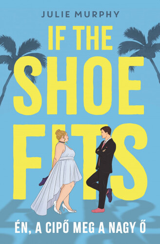 Kniha If the Shoe Fits - Én, a cipő meg a nagy Ő - Julie Murphy,Fanni Balássy