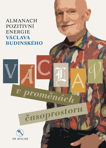 Kniha Václav v proměnách časoprostoru - Almanach pozitivní energie Václava Budinského