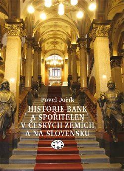 Historie bank a spořitelen v Čechách a na Moravě, 2. vydání - Pavel Juřík