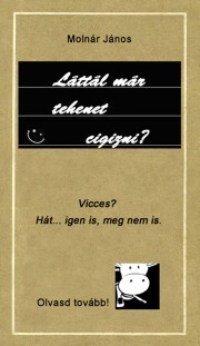 Kniha Láttál már tehenet cigizni? - Molnár János