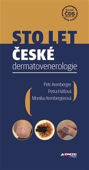 Sto let české dermatovenerologie - Petr Arenberger,Monika Arenbergerová,Petra Hátlová