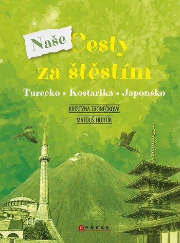 Kniha Naše cesty za štěstím: Turecko, Kostarika, Japonsko - Kristýna Tronečková,Matouš Hurtík