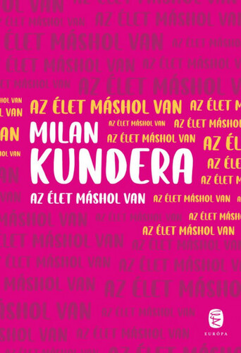 Az élet máshol van - Milan Kundera