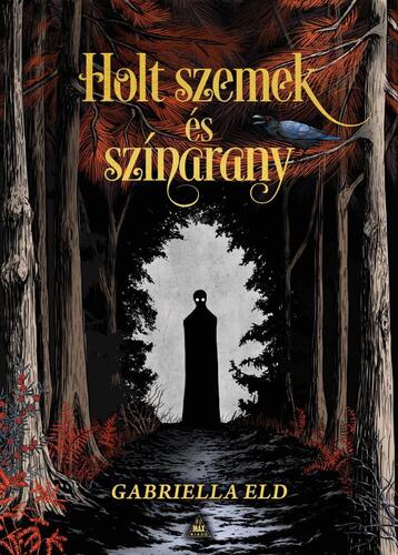 Holt szemek és színarany - Gabriella Eld