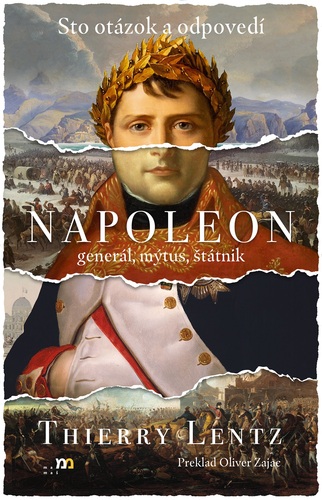 Napoleon: generál, mýtus, štátnik - Thierry Lentz,Oliver Zajac