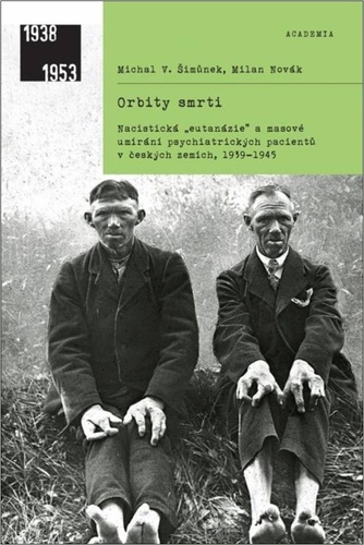 Kniha Orbity smrti - Nacistická „eutanázie“ a masové umírání psychiatrických pacientů v českých zemích, 1939-1945